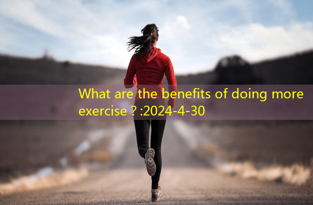 What are the benefits of doing more exercise？
